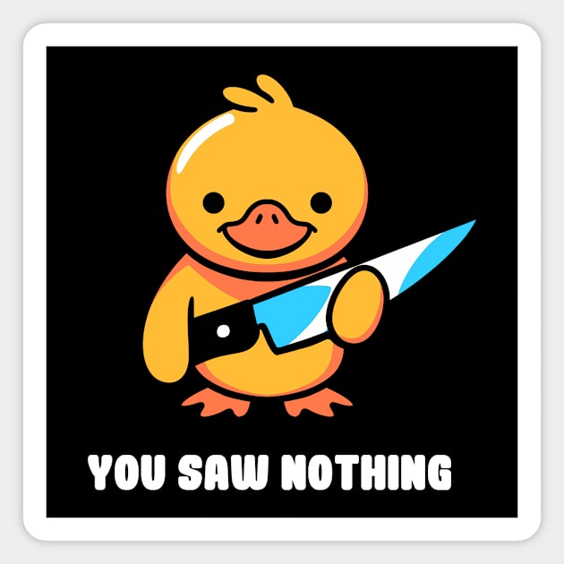 You Saw Nothing - Duck Violence by Tobe Fonseca Magnet by Tobe_Fonseca